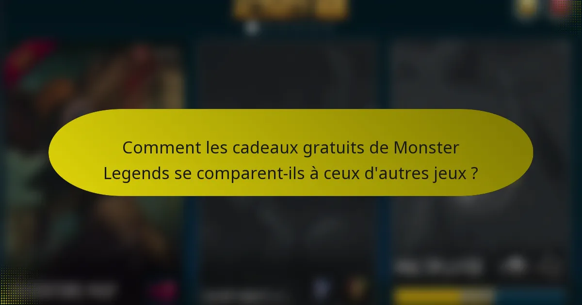 Comment les cadeaux gratuits de Monster Legends se comparent-ils à ceux d'autres jeux ?