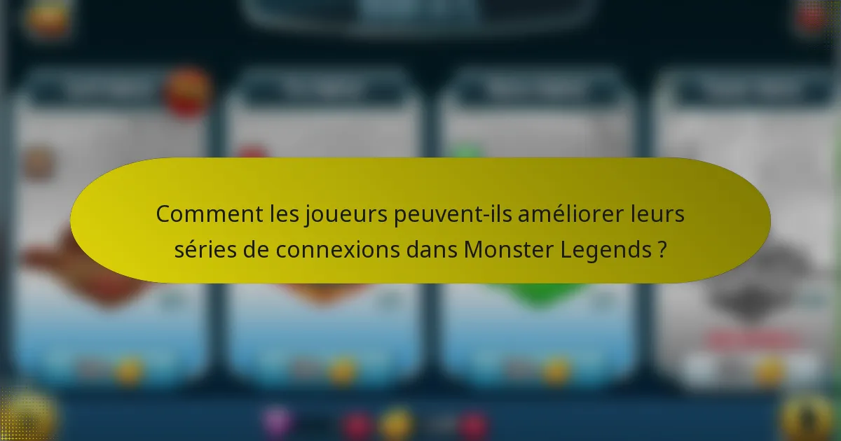 Comment les joueurs peuvent-ils améliorer leurs séries de connexions dans Monster Legends ?