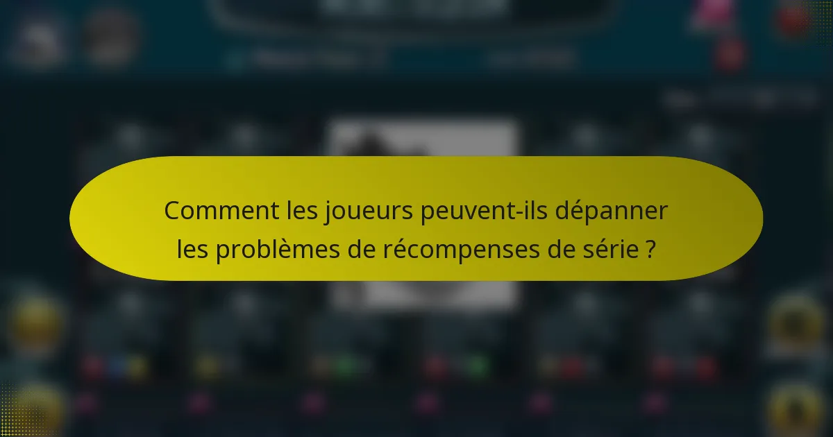Comment les joueurs peuvent-ils dépanner les problèmes de récompenses de série ?