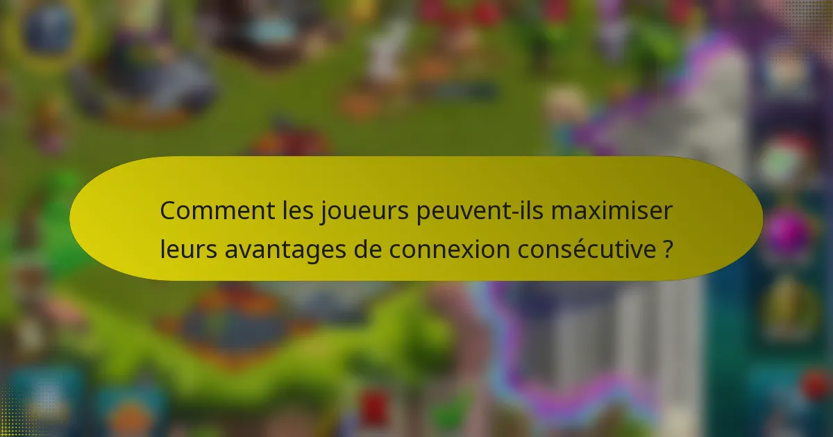 Comment les joueurs peuvent-ils maximiser leurs avantages de connexion consécutive ?