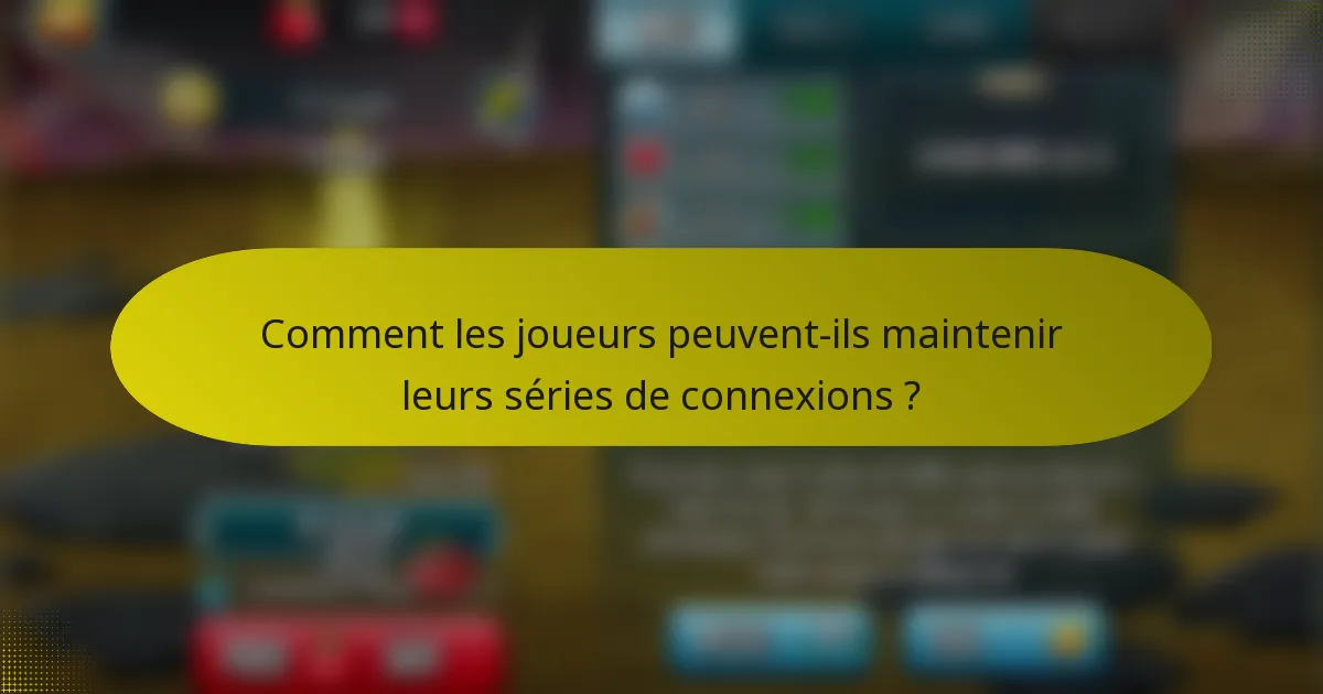 Comment les joueurs peuvent-ils maintenir leurs séries de connexions ?