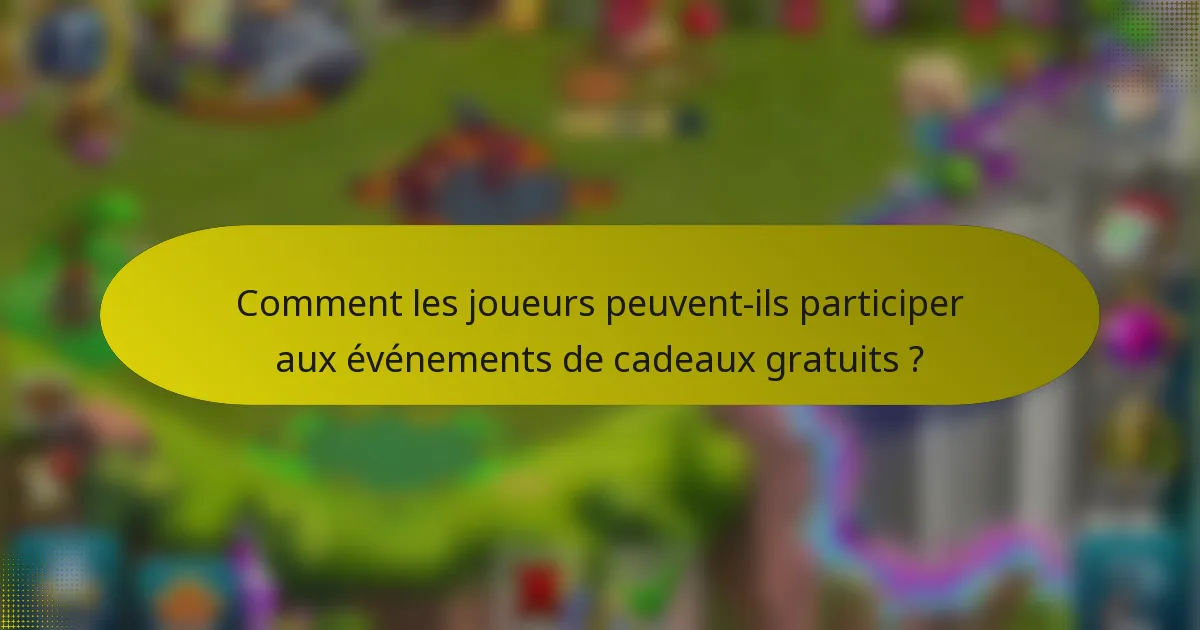 Comment les joueurs peuvent-ils participer aux événements de cadeaux gratuits ?