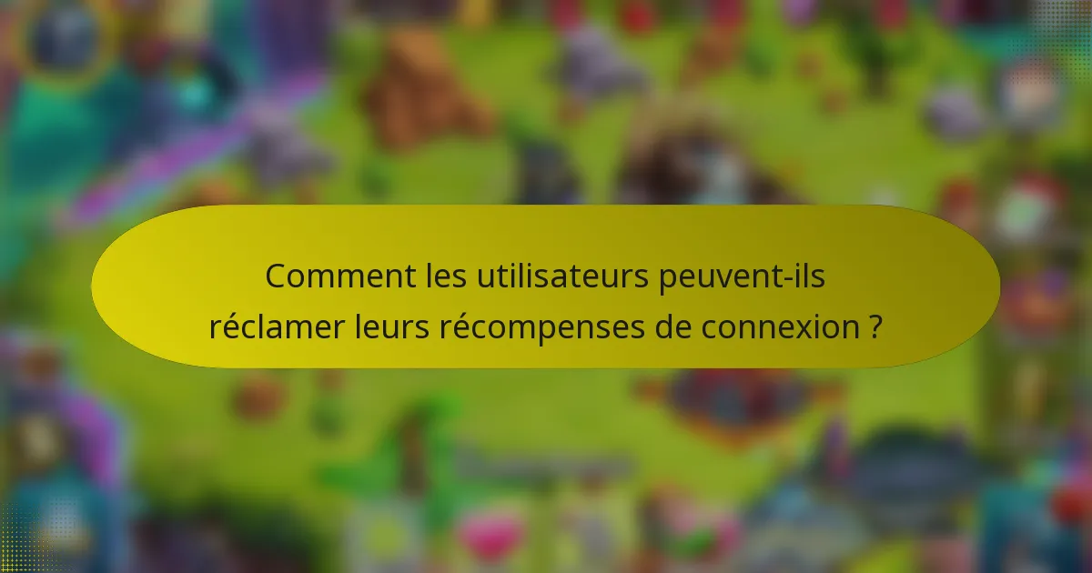 Comment les utilisateurs peuvent-ils réclamer leurs récompenses de connexion ?