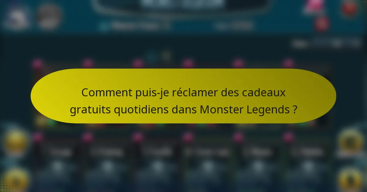 Comment puis-je réclamer des cadeaux gratuits quotidiens dans Monster Legends ?