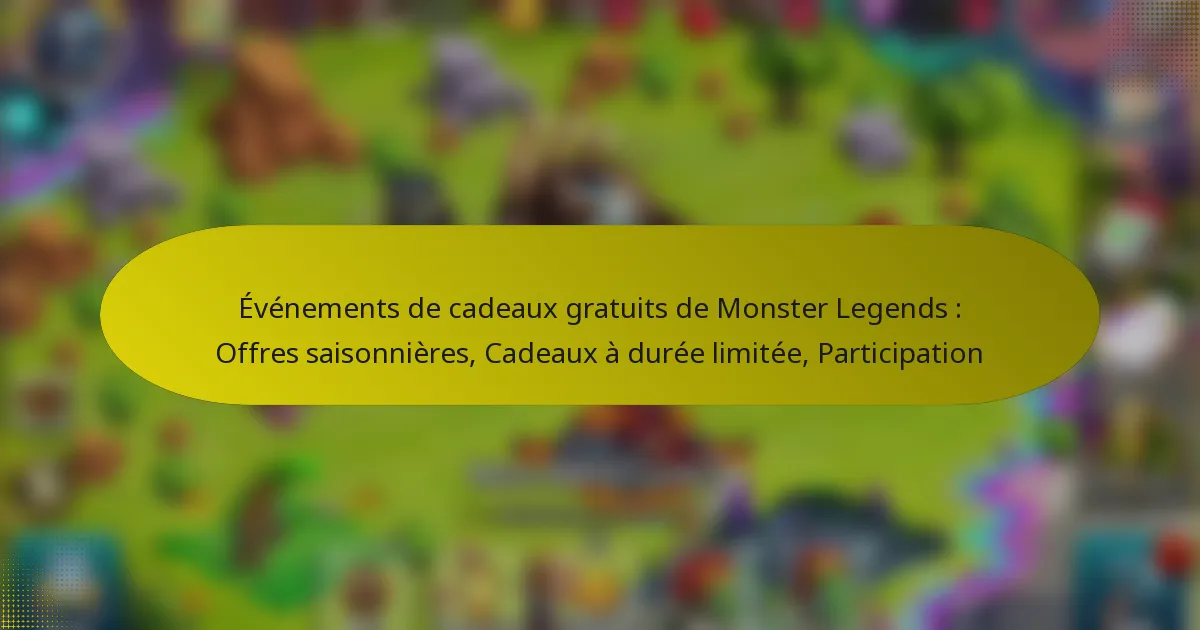 Événements de cadeaux gratuits de Monster Legends : Offres saisonnières, Cadeaux à durée limitée, Participation