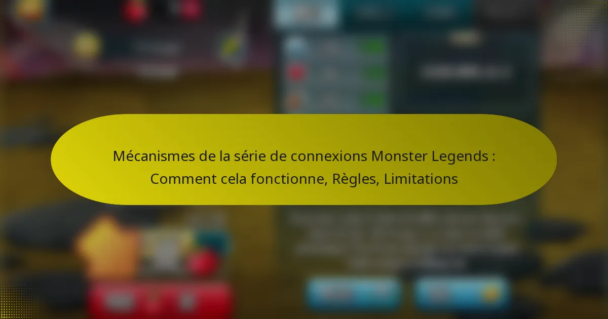 Mécanismes de la série de connexions Monster Legends : Comment cela fonctionne, Règles, Limitations