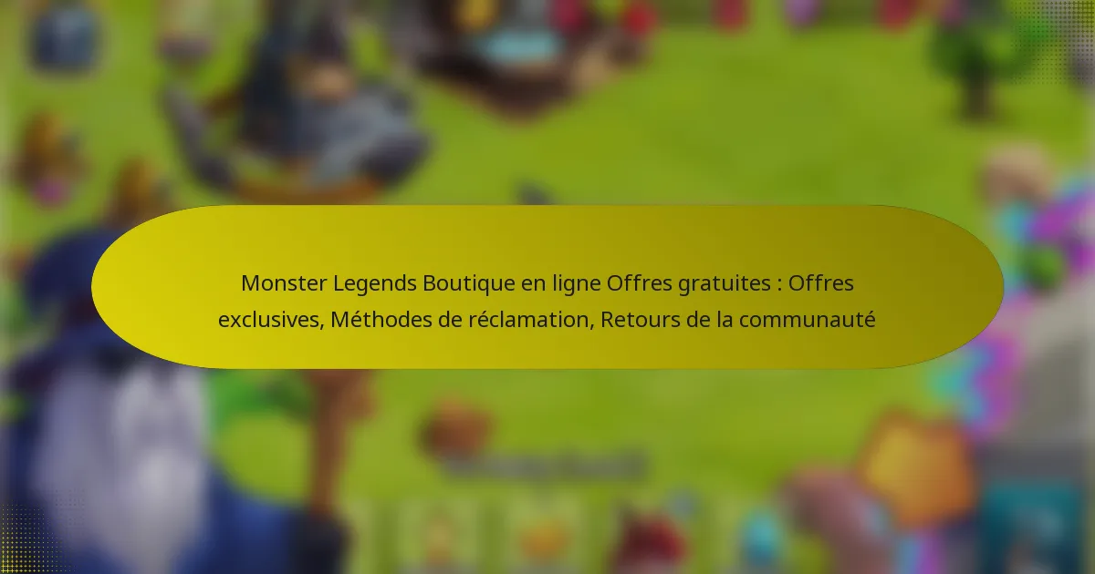 Monster Legends Boutique en ligne Offres gratuites : Offres exclusives, Méthodes de réclamation, Retours de la communauté