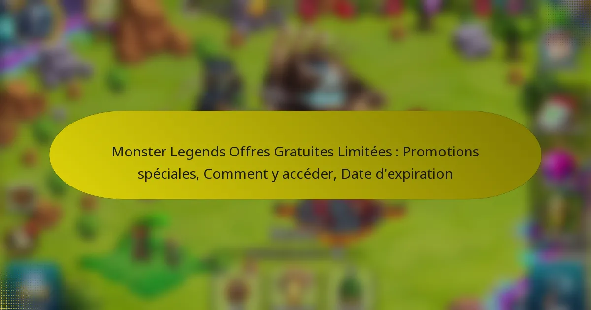 Monster Legends Offres Gratuites Limitées : Promotions spéciales, Comment y accéder, Date d’expiration