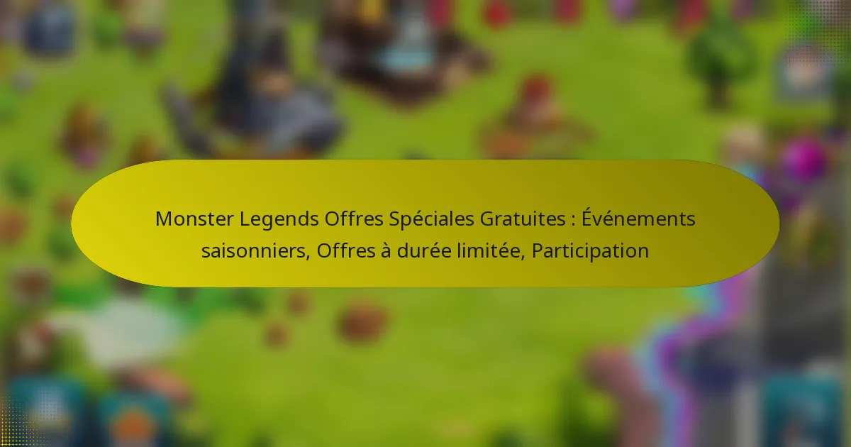 Monster Legends Offres Spéciales Gratuites : Événements saisonniers, Offres à durée limitée, Participation