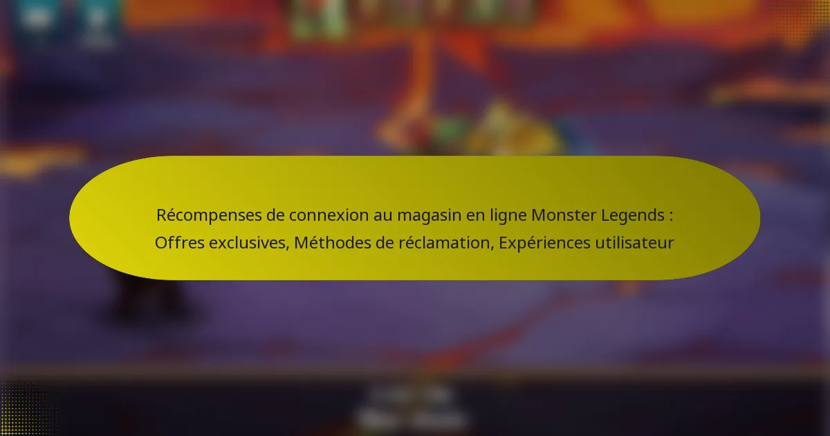 Récompenses de connexion au magasin en ligne Monster Legends : Offres exclusives, Méthodes de réclamation, Expériences utilisateur