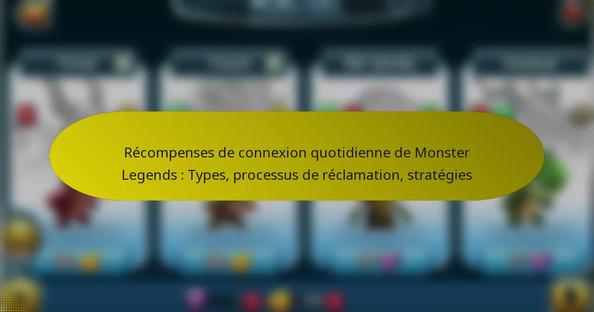 Récompenses de connexion quotidienne de Monster Legends : Types, processus de réclamation, stratégies