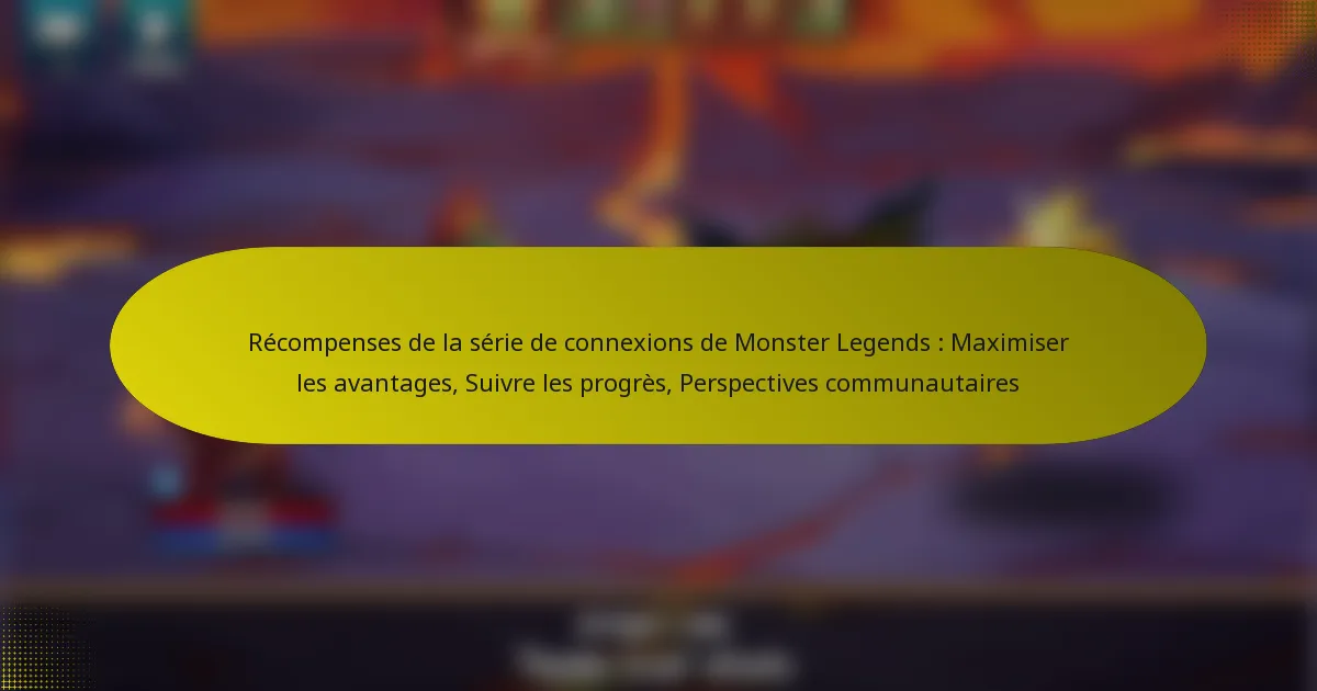 Récompenses de la série de connexions de Monster Legends : Maximiser les avantages, Suivre les progrès, Perspectives communautaires