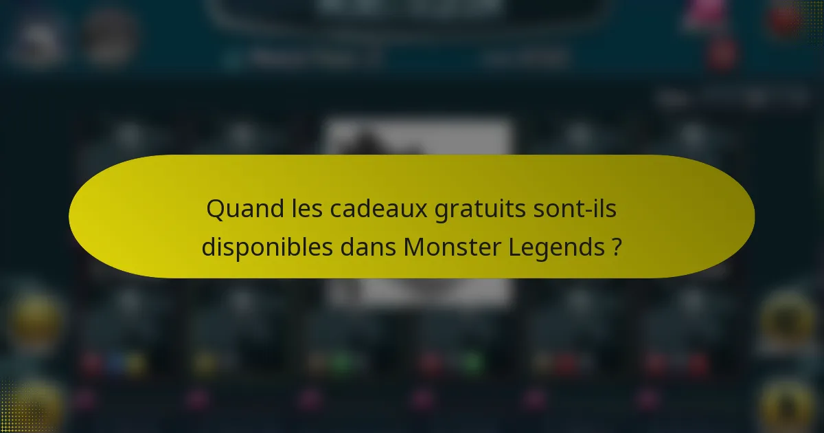 Quand les cadeaux gratuits sont-ils disponibles dans Monster Legends ?