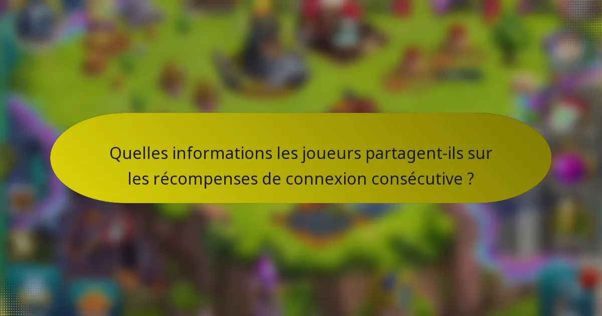 Quelles informations les joueurs partagent-ils sur les récompenses de connexion consécutive ?