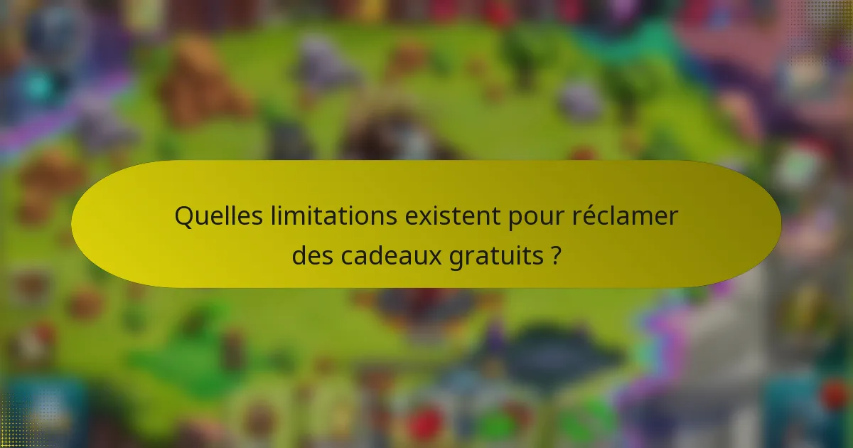 Quelles limitations existent pour réclamer des cadeaux gratuits ?