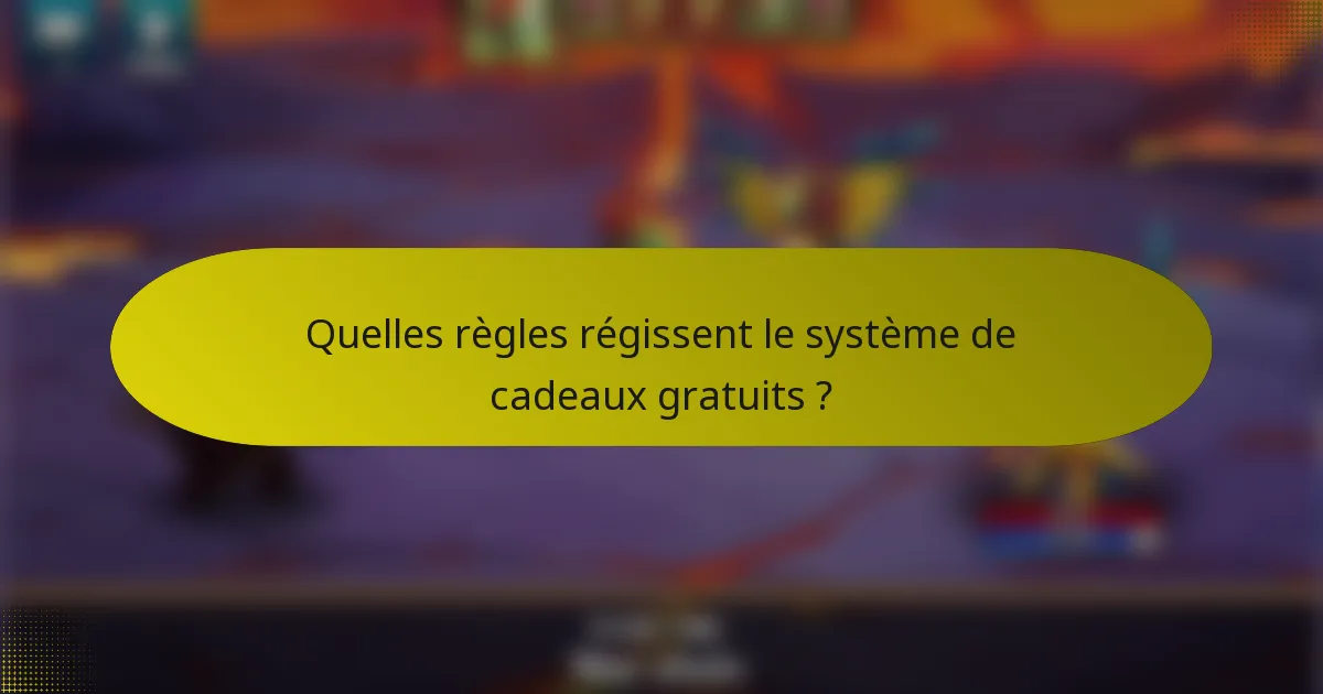 Quelles règles régissent le système de cadeaux gratuits ?