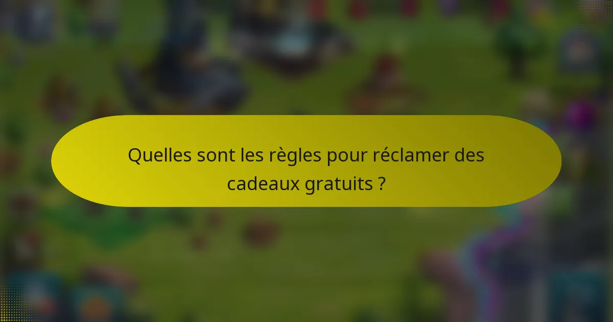 Quelles sont les règles pour réclamer des cadeaux gratuits ?
