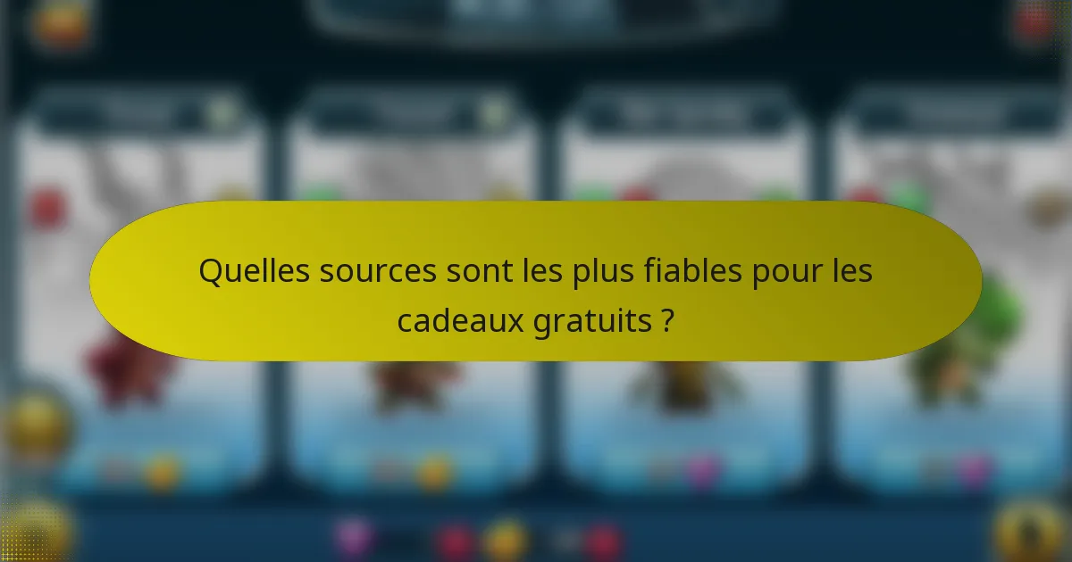 Quelles sources sont les plus fiables pour les cadeaux gratuits ?