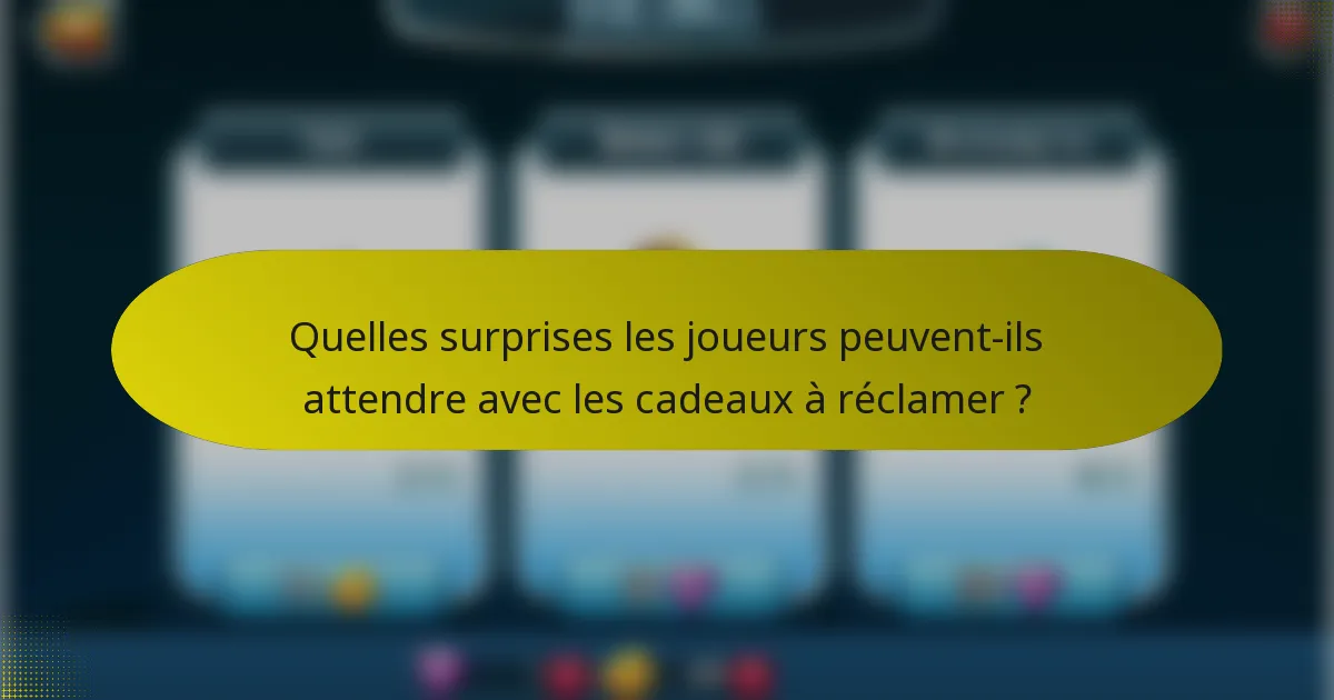 Quelles surprises les joueurs peuvent-ils attendre avec les cadeaux à réclamer ?