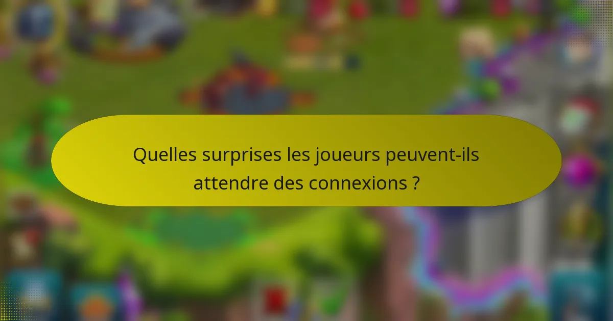 Quelles surprises les joueurs peuvent-ils attendre des connexions ?