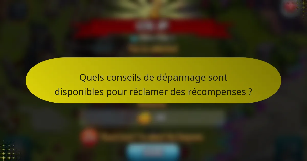 Quels conseils de dépannage sont disponibles pour réclamer des récompenses ?