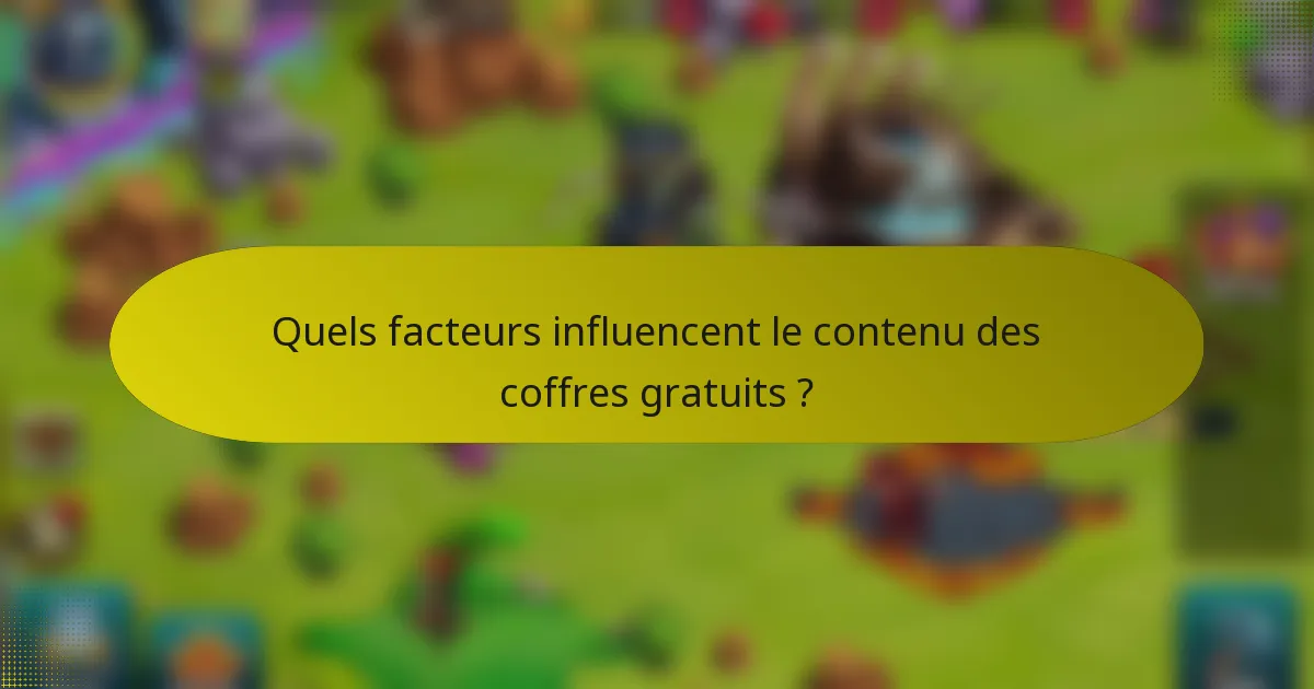Quels facteurs influencent le contenu des coffres gratuits ?