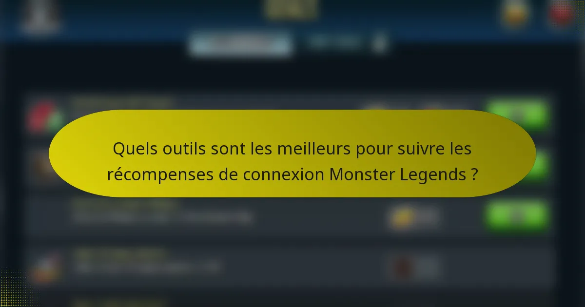 Quels outils sont les meilleurs pour suivre les récompenses de connexion Monster Legends ?